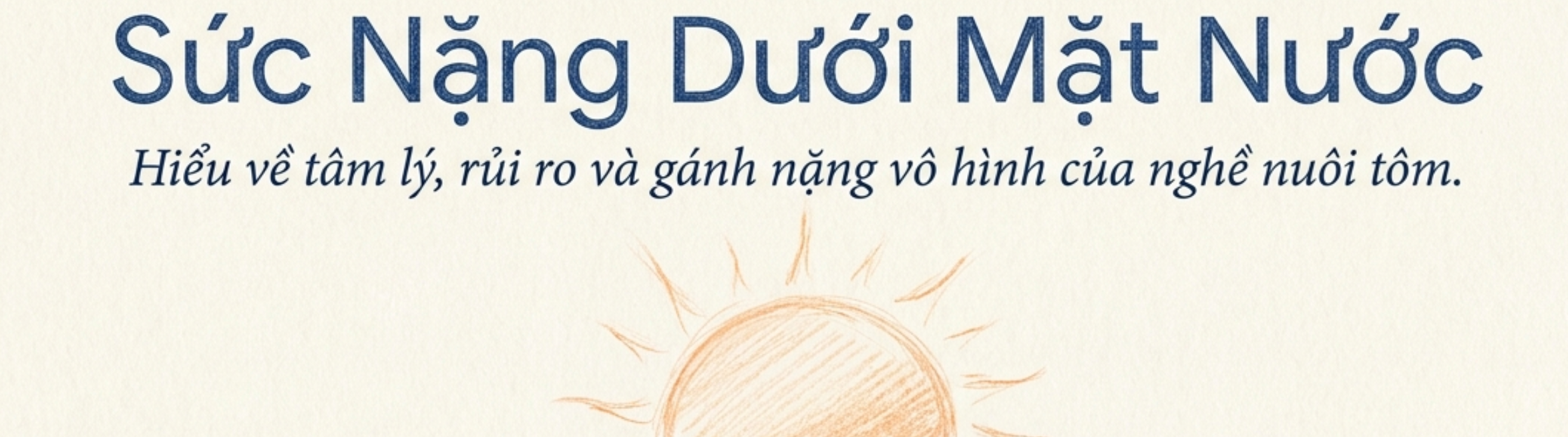 Hình ảnh chứa tiêu đề Sức Nặng Dưới Mặt Nước nói về tâm lý và rủi ro trong nghề nuôi tôm.