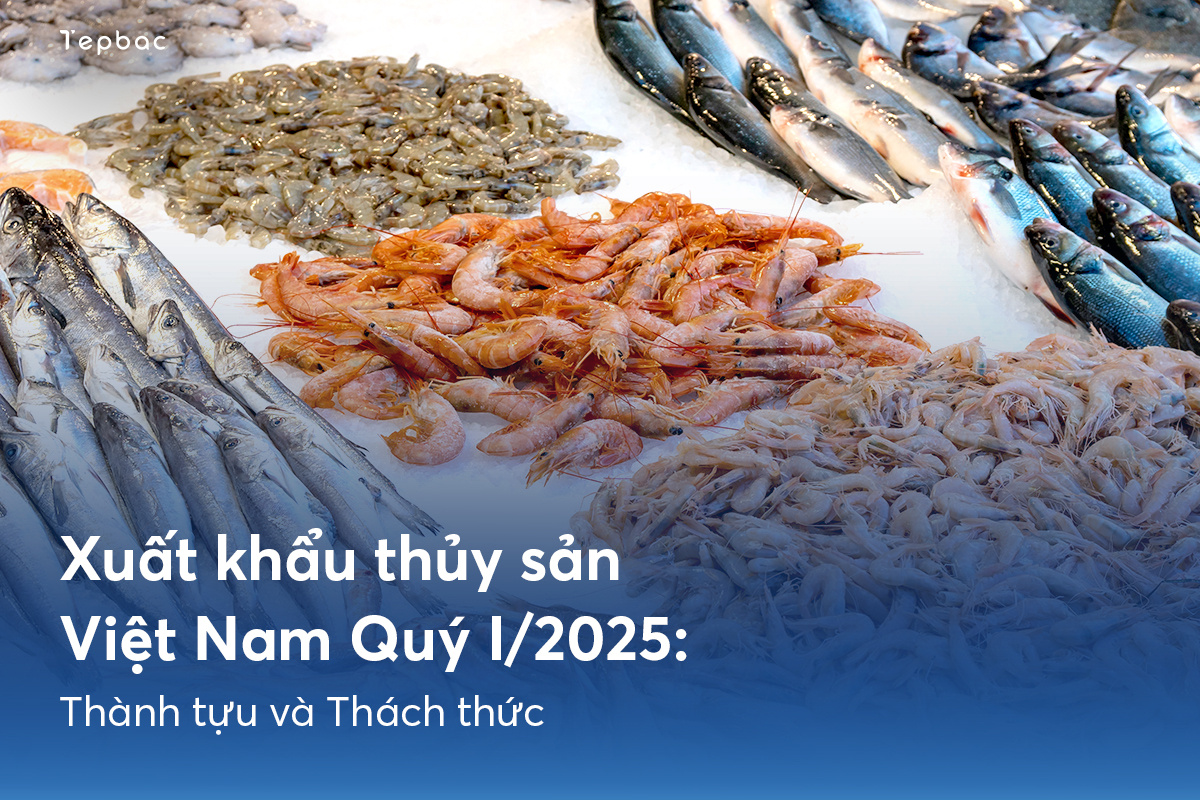 Xuất khẩu thủy sản quý I 2025