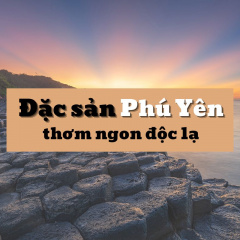 Đặc sản Phú Yên thơm ngon độc lạ, du khách "thử là mê"